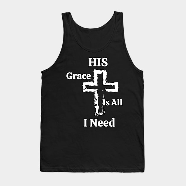 His Grace Is All I Need Tank Top by Artsy Y'all